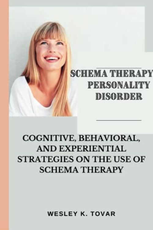 Cover Art for 9798385797561, SCHEMA THERAPY ON PERSONALITY DISORDER: COGNITIVE, BEHAVIORAL, AND EXPERIENTIAL STRATEGIES ON THE USE OF SCHEMA THERAPY by Wesley Tovar