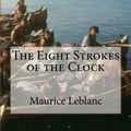 Cover Art for 9781981270309, The Eight Strokes of the Clock by Maurice LeBlanc