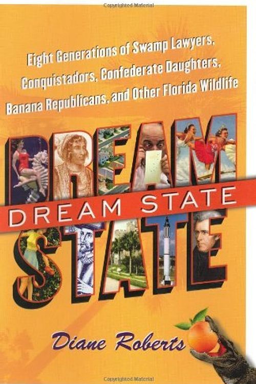 Cover Art for 9780743252065, Dream State: Eight Generations of Swamp Lawyers, Conquistadors, Confederate Daughters, Banana Republicans, and Other Florida Wildlife by Diane Roberts