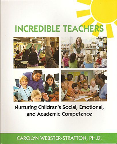 Cover Art for 9781892222107, Incredible Teachers : Nurturing Children's Social, Emotional, and Academic Competence by Ph.D. Carolyn Webster-Stratton