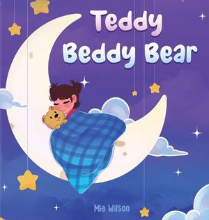 Cover Art for 9781739848545, Teddy Beddy Bear by Mia Wilson