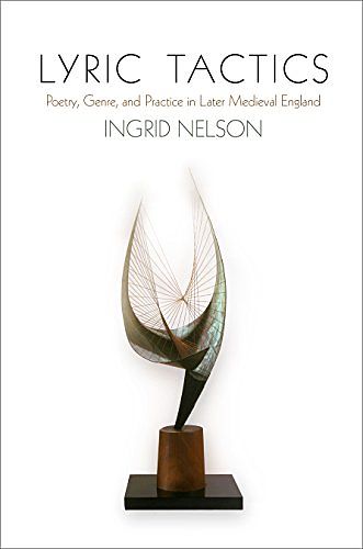 Cover Art for 9781512824803, Lyric Tactics: Poetry, Genre, and Practice in Later Medieval England by Ingrid Nelson