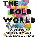 Cover Art for 9780399179037, The Bold World: A Memoir of Family and Transformation by Jodie Patterson