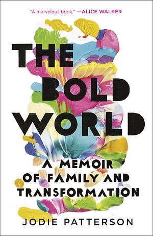 Cover Art for 9780399179037, The Bold World: A Memoir of Family and Transformation by Jodie Patterson