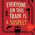 Cover Art for 9780063357853, Everyone on This Train Is a Suspect by Benjamin Stevenson