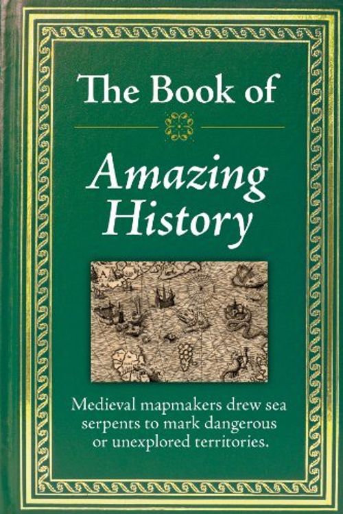 Cover Art for 9781450807456, The Book of Amazing History by Editors of Publications International Ltd.