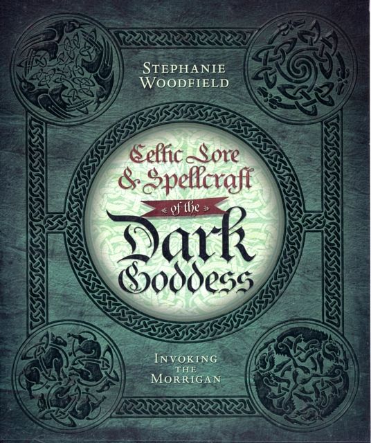 Cover Art for 9780738727677, Celtic Lore and Spellcraft of the Dark Goddess by Stephanie Woodfield