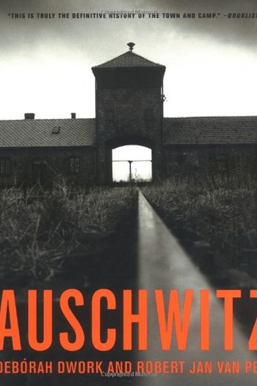 Cover Art for 9780393039337, Auschwitz, 1270 to the Present: A History by Deborah Dwork, Robert Jan Van Pelt