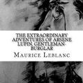 Cover Art for 9781979385718, The Extraordinary Adventures of Arsene Lupin, Gentleman-Burglar by Maurice LeBlanc, George Morehead