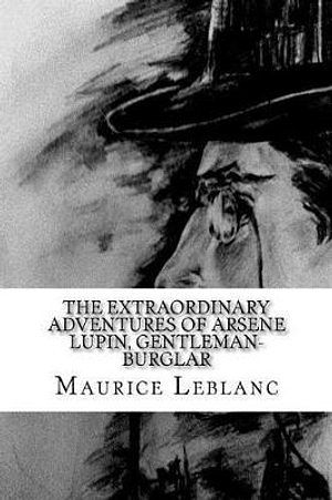 Cover Art for 9781979385718, The Extraordinary Adventures of Arsene Lupin, Gentleman-Burglar by Maurice LeBlanc, George Morehead