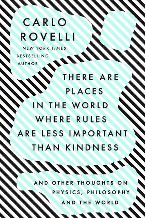 Cover Art for 9780593192160, There Are Places in the World Where Rules Are Less Important Than Kindness: And Other Thoughts on Physics, Philosophy and the World by Carlo Rovelli