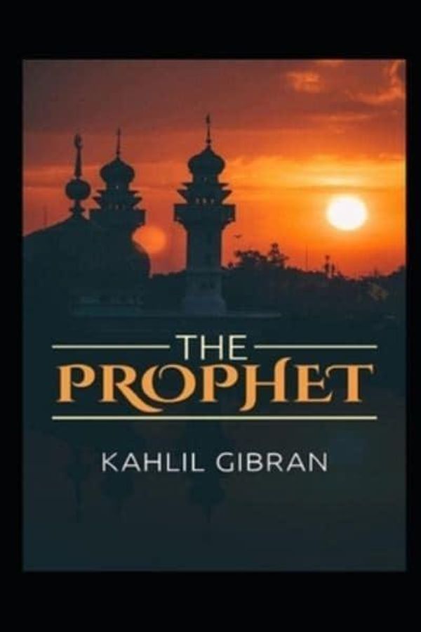 Cover Art for 9798515998837, The Prophet Kahlil Gibran:A Classic Illustrated Edition by Kahlil Gibran
