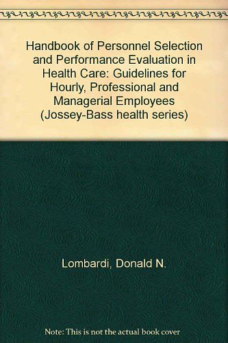 Cover Art for 9781555421069, Handbook of Personnel Selection and Performance Evaluation in Healthcare: Guidelines for Hourly, Professional, and Managerial Employees (A Joint ... series and the Jossey-Bass management series) by Donald N. Lombardi