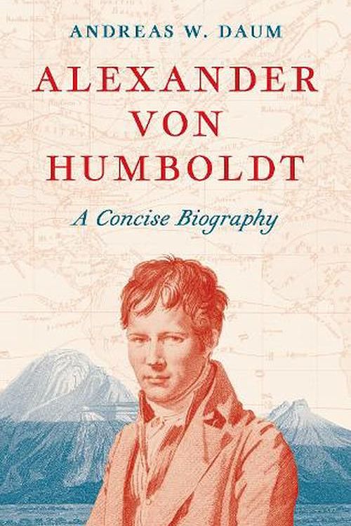 Cover Art for 9780691247366, Alexander von Humboldt: A Concise Biography by Andreas W. Daum