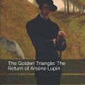 Cover Art for 9781694463265, The Golden Triangle: The Return of Ars�ne Lupin by Maurice LeBlanc