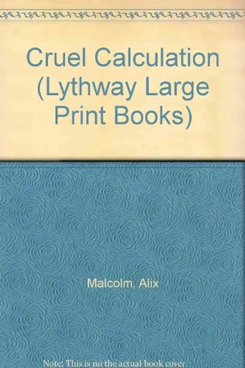 Cover Art for 9780745115405, Cruel Calculation (Lythway Large Print Series) by Alix Malcolm