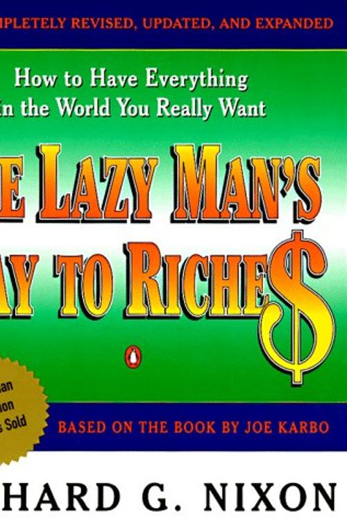 Cover Art for 9780140249361, The Lazy Mans Way to Riches How to Have Everything in the World You Really Want - 1995 publication. by Richard G. Nixon