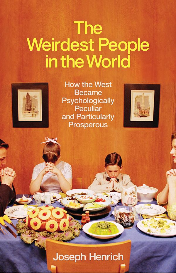 Cover Art for 9781846147968, The Weirdest People in the World: How the West Became Psychologically Peculiar and Particularly Prosperous by Joseph Henrich