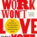 Cover Art for 9781787386822, Work Won't Love You Back by Sarah Jaffe