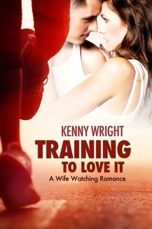 Cover Art for 9780692547007, Training to Love It: A Hotwife Romance: Volume 1 by Kenny Wright