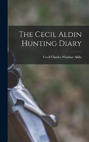 Cover Art for 9781013414978, The Cecil Aldin Hunting Diary by Cecil Charles Windsor 1870-1935 Aldin