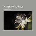 Cover Art for 9781154788600, A Mission to Hell by Edward Eells