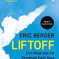 Cover Art for B08F28WBJD, Liftoff: The Desperate Early Days of SpaceX, and the Launching of a New Era by Eric Berger