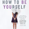 Cover Art for 9781250161703, How to Be YourselfQuiet Your Inner Critic and Rise Above Social A... by Ellen Hendriksen