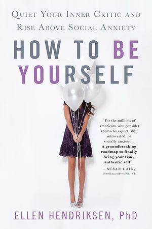 Cover Art for 9781250161703, How to Be YourselfQuiet Your Inner Critic and Rise Above Social A... by Ellen Hendriksen