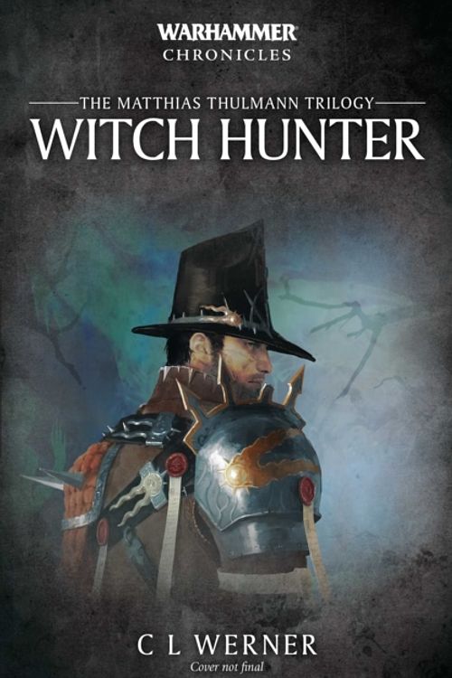 Cover Art for 9781784967086, Witch Hunter: The Mathias Thulmann Trilogy (Warhammer Chronicles) by C L. Werner