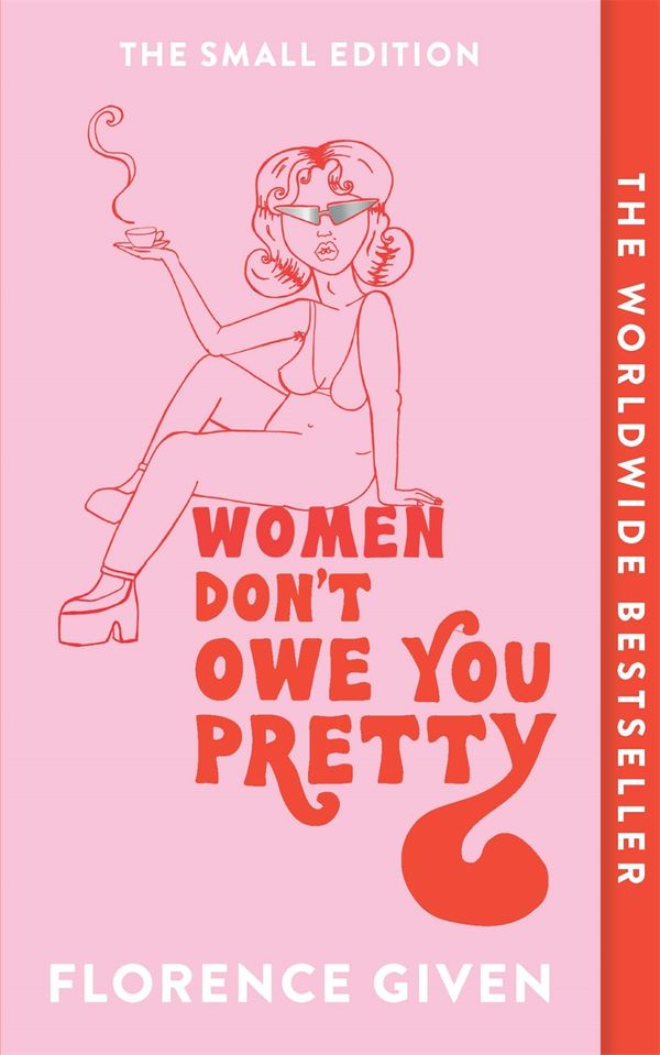 Cover Art for 9781914240348, Women Don't Owe You Pretty: The debut book from Florence Given by Florence Given