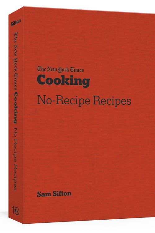 Cover Art for 9781984858474, The New York Times Cooking No-Recipe Recipes by Sam Sifton