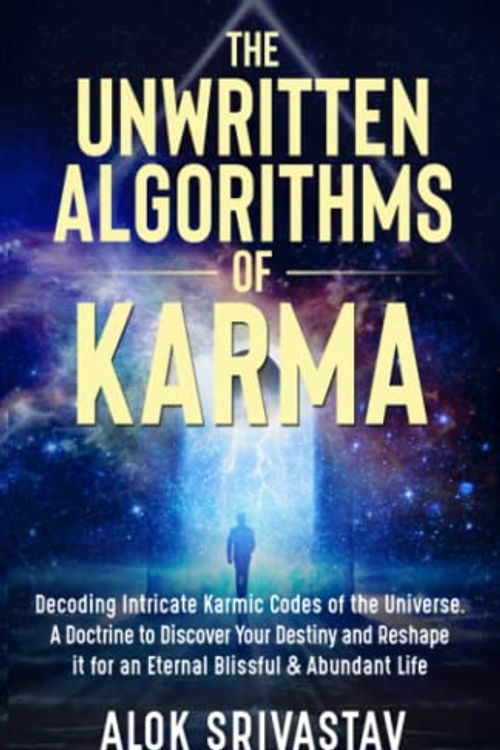 Cover Art for 9789354936999, The Unwritten Algorithms of Karma: Decoding Intricate Karmic Codes of the Universe. A Doctrine to Discover your Destiny and Reshape it for an ... and Abundant Life (Cosmic Algorithms Series) by Alok Srivastav