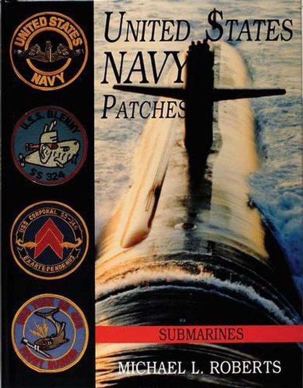Cover Art for 9780764301865, United States Navy Patches: Submarines (Volume IV) (v. 6) by Michael L. Roberts