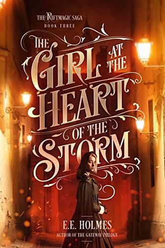 Cover Art for B09JLYVYN7, The Girl at the Heart of the Storm (The Riftmagic Saga Book 3) by Holmes, E.E.