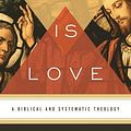 Cover Art for B0073VZ9GO, God Is Love: A Biblical and Systematic Theology by Gerald Bray