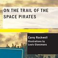 Cover Art for 9781434675408, On the Trail of the Space Pirates by Carey Rockwell