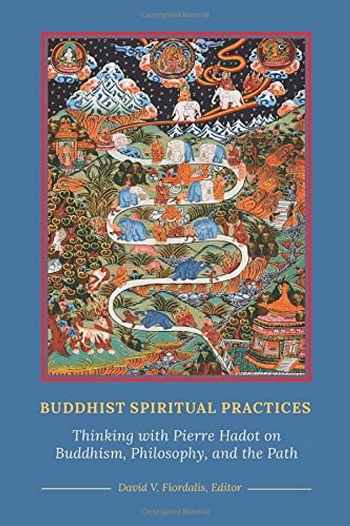 Cover Art for 9780898001174, Buddhist Spiritual Practices: Thinking with Pierre Hadot on Buddhism, Philosophy, and the Path by David V. Fiordalis (Editor)