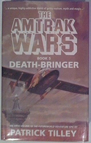 Cover Art for 9780316903202, Amtrak Wars: Death Bringer Bk.5 by Patrick Tilley