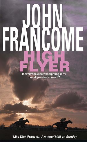 Cover Art for 9780747256069, High Flyer: Blackmail and murder in an unputdownable racing thriller by John Francome