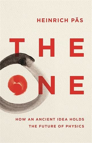 Cover Art for B0BG6NZSQ6, The One: How an Ancient Idea Holds the Future of Physics by Päs, Heinrich