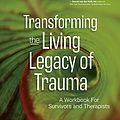 Cover Art for B08S7NKVJ5, Transforming The Living Legacy of Trauma: A Workbook for Survivors and Therapists by Janina Fisher