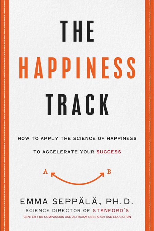 Cover Art for 9780062344007, The Happiness Track by Emma Seppala