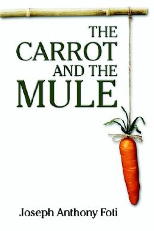 Cover Art for 9781591297574, The Carrott and the Mule by Joseph Anthony Foti