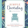 Cover Art for B01MV6ZM4T, Simple Decorating: 50 Ways to Inspire Your Home (Inspired Ideas) by Melissa Michaels