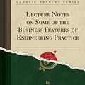 Cover Art for 9781333612009, Lecture Notes on Some of the Business Features of Engineering Practice (Classic Reprint) by Alexander Crombie Humphreys