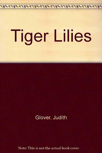 Cover Art for 9780312059774, Tiger Lilies by Judith Glover