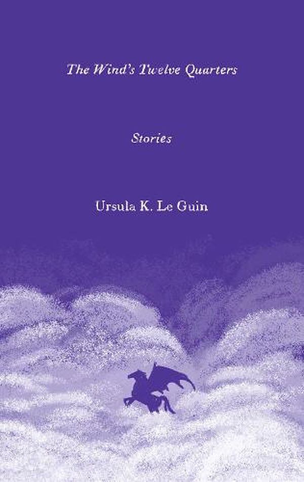 Cover Art for 9780063269590, The Wind's Twelve Quarters: Stories by Le Guin, Ursula K.