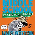 Cover Art for 9780316434089, Middle School: Escape to Australia by James Patterson, Daniel Griffo, Martin Chatterton