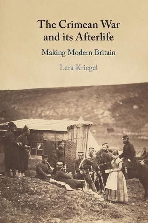 Cover Art for 9781108820394, The Crimean War and its Afterlife: Making Modern Britain by Lara Kriegel